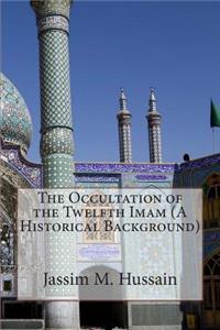 The Occultation of the Twelfth Imam (A Historical Background)