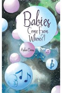 Babies Come From Where?!