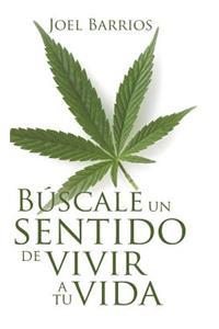 Búscale Un Sentido de Vivir a Tu Vida