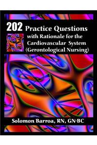 202 Practice Questions with Rationale for the Cardiovascular System