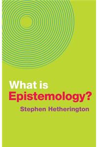 What Is Epistemology?