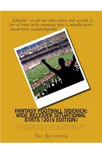 Fantasy Football Sidekick - Wide Receiver Situational Stats (2015 Edition)
