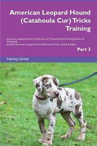 American Leopard Hound (Catahoula Cur) Tricks Training American Leopard Hound (Catahoula Cur) Tricks & Games Training Tracker & Workbook. Includes: American Leopard Hound Multi-Level Tricks, Games & Agility. Part 3