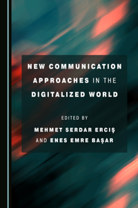 New Communication Approaches in the Digitalized World