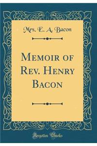 Memoir of REV. Henry Bacon (Classic Reprint)
