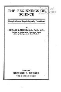 The Beginnings of Science, Biologically and Psychologically Considered