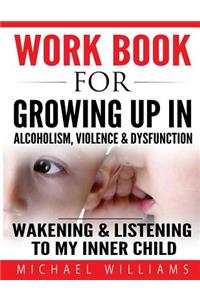 Workbook For Growing Up In Alcoholism, Violence & Dysfunction