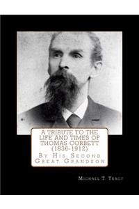 A Tribute to the Life and Times of Thomas Corbett (1836-1912)