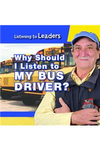 Why Should I Listen to My Bus Driver?