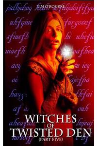 Witches of Twisted Den (Part Five)