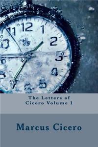 The Letters of Cicero Volume 1
