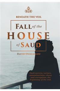 Beneath the Veil Fall of the House of Saud
