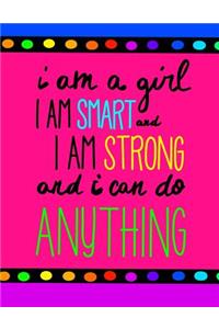 I Am A Girl. I am Smart. I Am Strong and I Can Do Anything!