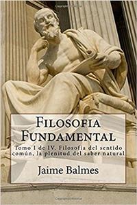 Filosofia Fundamental: Filosofía Del Sentido Común, La Plenitud Del Saber Natural: 1