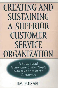 Creating and Sustaining a Superior Customer Service Organization