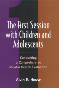 The First Session with Children and Adolescents