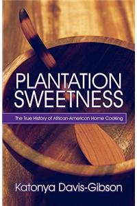 Plantation Sweetness: The True History of African-American Home Cooking