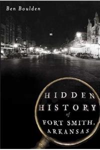 Hidden History of Fort Smith, Arkansas