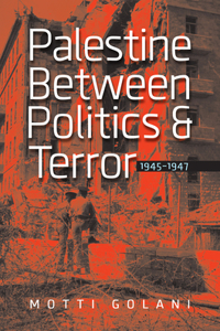 Palestine Between Politics and Terror, 1945-1947