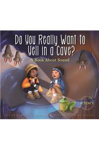 Do You Really Want to Yell in a Cave?