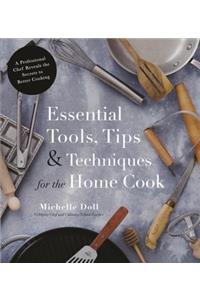 Essential Tools, Tips & Techniques for the Home Cook