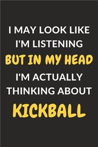 I May Look Like I'm Listening But In My Head I'm Actually Thinking About Kickball