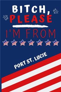 Bitch Please I'm From Port St. Lucie