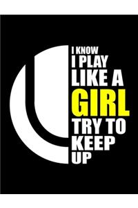 Tennis Girl I Know I Play Like A Girl