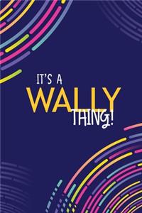 It's a Wally Thing: YOU WOULDN'T UNDERSTAND Lined Notebook / Journal Gift, 120 Pages, Glossy Finish