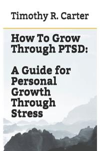 How To Grow Through PTSD