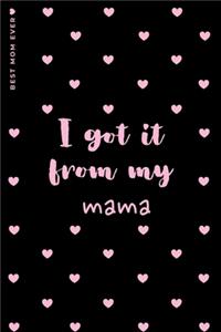 BEST MOM EVER I Got It from My Mama