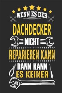 Wenn es der Dachdecker nicht reparieren kann dann kann es keiner