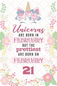 Unicorns Are Born In February But The Prettiest Are Born On February 21