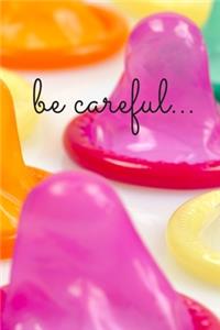 Be Careful...