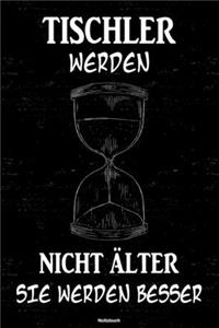 Tischler werden nicht älter sie werden besser Notizbuch
