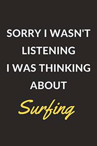 Sorry I Wasn't Listening I Was Thinking About Surfing