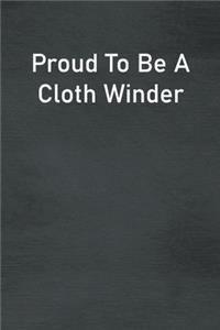 Proud To Be A Cloth Winder