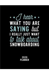 I Hear What You Are Saying I Really Just Want To Talk About Snowboarding 2020 Planner