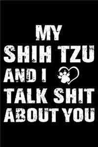 My Shih Tzu And I Talk Shit About You