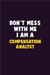 Don't Mess With Me, I Am A Compensation analyst