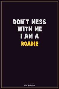 Don't Mess With Me, I Am A Roadie: Career Motivational Quotes 6x9 120 Pages Blank Lined Notebook Journal