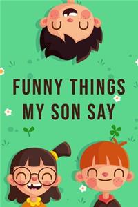 Funny Things My Son Say