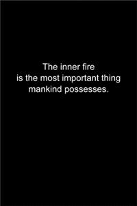 The inner fire is the most important