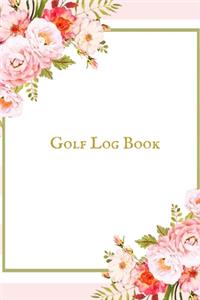 Golf Log book: Golfing Log Book to Track your Scores and Record detailed Statistics, Golf Performance Dairy, Golf Club Yard Pad