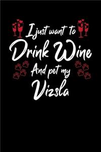 I Just Want To Drink Wine And Pet My Vizsla