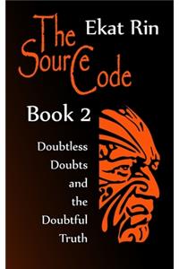 The Source Code. Book 2. Doubtless Doubts and the Doubtful Truth