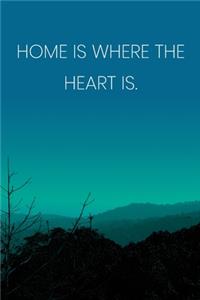 Inspirational Quote Notebook - 'Home Is Where The Heart Is.' - Inspirational Journal to Write in - Inspirational Quote Diary