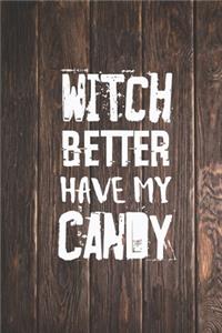 Witch Better Have My Candy - Funny Halloween Journal