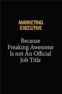 Marketing Executive Because Freaking Awesome Is Not An Official Job Title