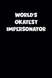 World's Okayest Impersonator Notebook - Impersonator Diary - Impersonator Journal - Funny Gift for Impersonator